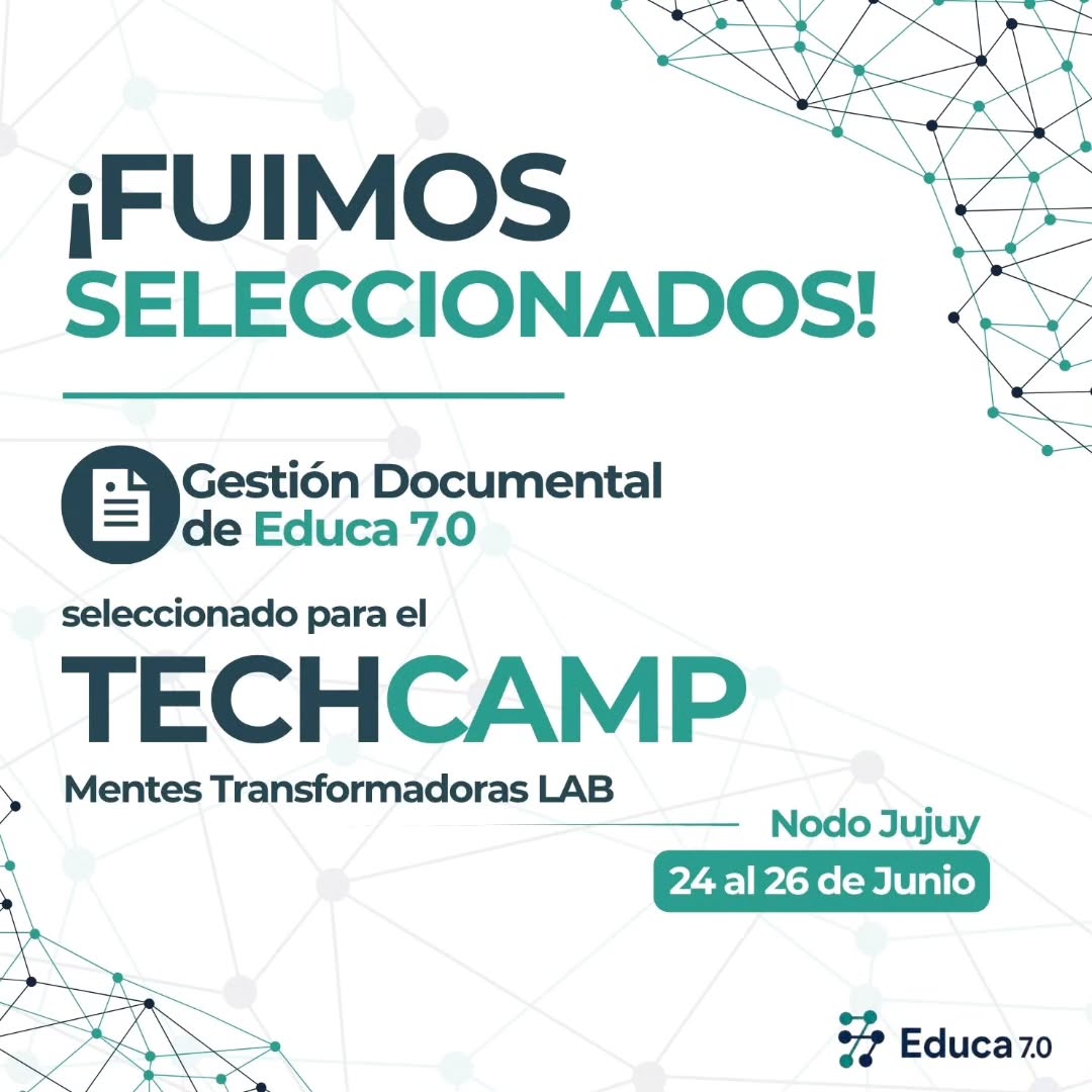 Placa: Gestión Documental de Educa 7.0, seleccionado para el TechCamp Mentes Transformadoras LAB Nodo Jujuy